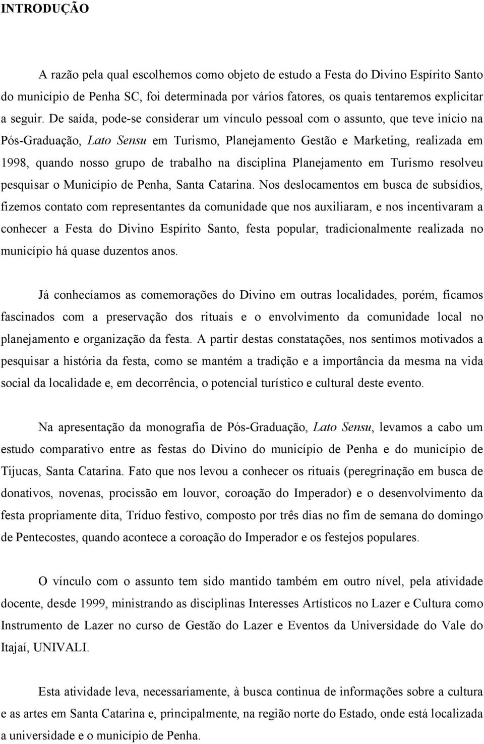 trabalho na disciplina Planejamento em Turismo resolveu pesquisar o Município de Penha, Santa Catarina.