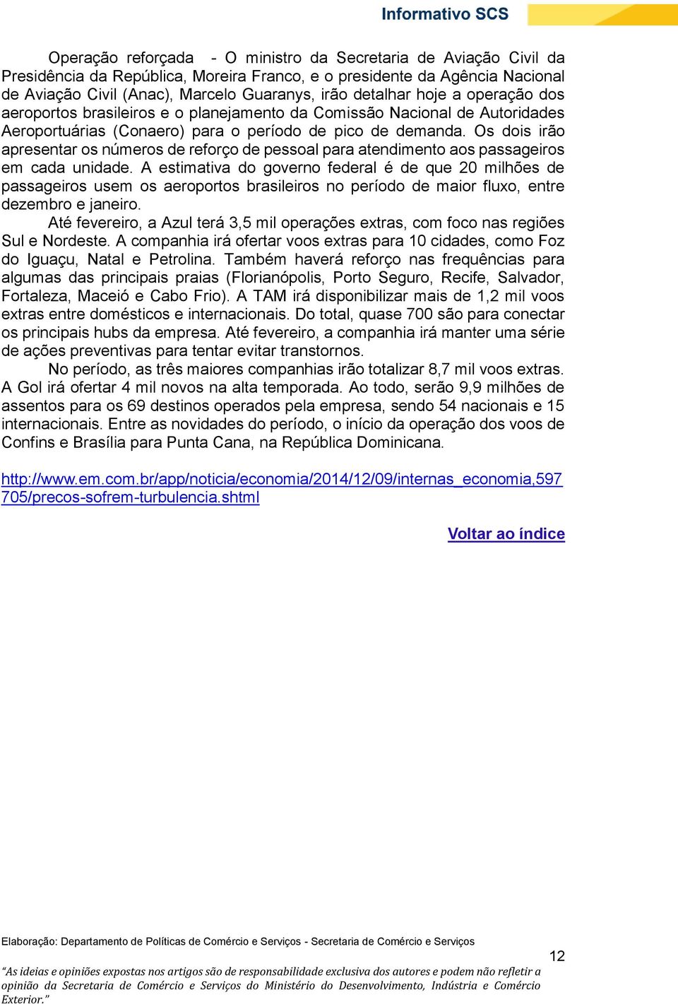 Os dois irão apresentar os números de reforço de pessoal para atendimento aos passageiros em cada unidade.