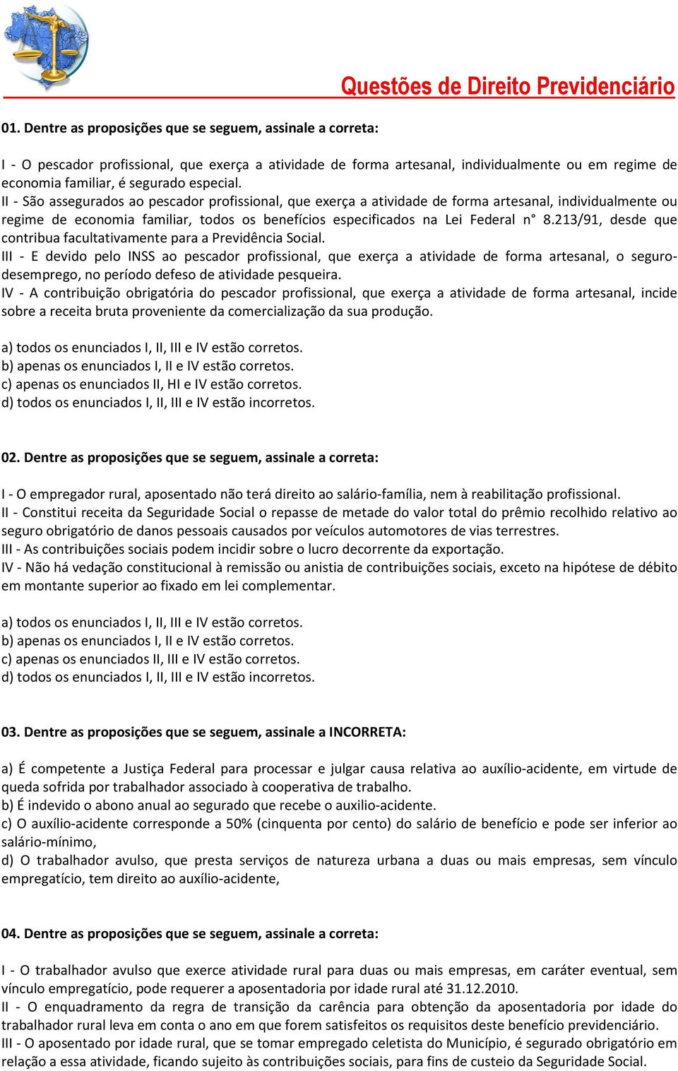 II - São assegurados ao pescador profissional, que exerça a atividade de forma artesanal, individualmente ou regime de economia familiar, todos os benefícios especificados na Lei Federal n 8.