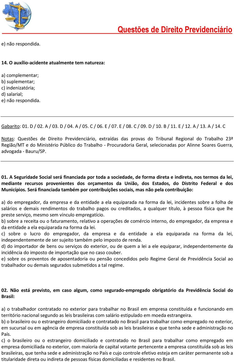 C Notas: Questões de Direito Previdenciário, extraídas das provas do Tribunal Regional do Trabalho 23ª Região/MT e do Ministério Público do Trabalho - Procuradoria Geral, selecionadas por Alinne