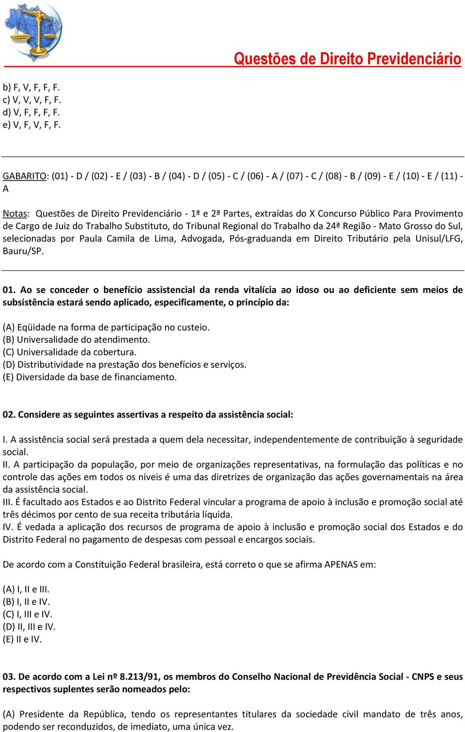 do X Concurso Público Para Provimento de Cargo de Juiz do Trabalho Substituto, do Tribunal Regional do Trabalho da 24ª Região - Mato Grosso do Sul, selecionadas por Paula Camila de Lima, Advogada,