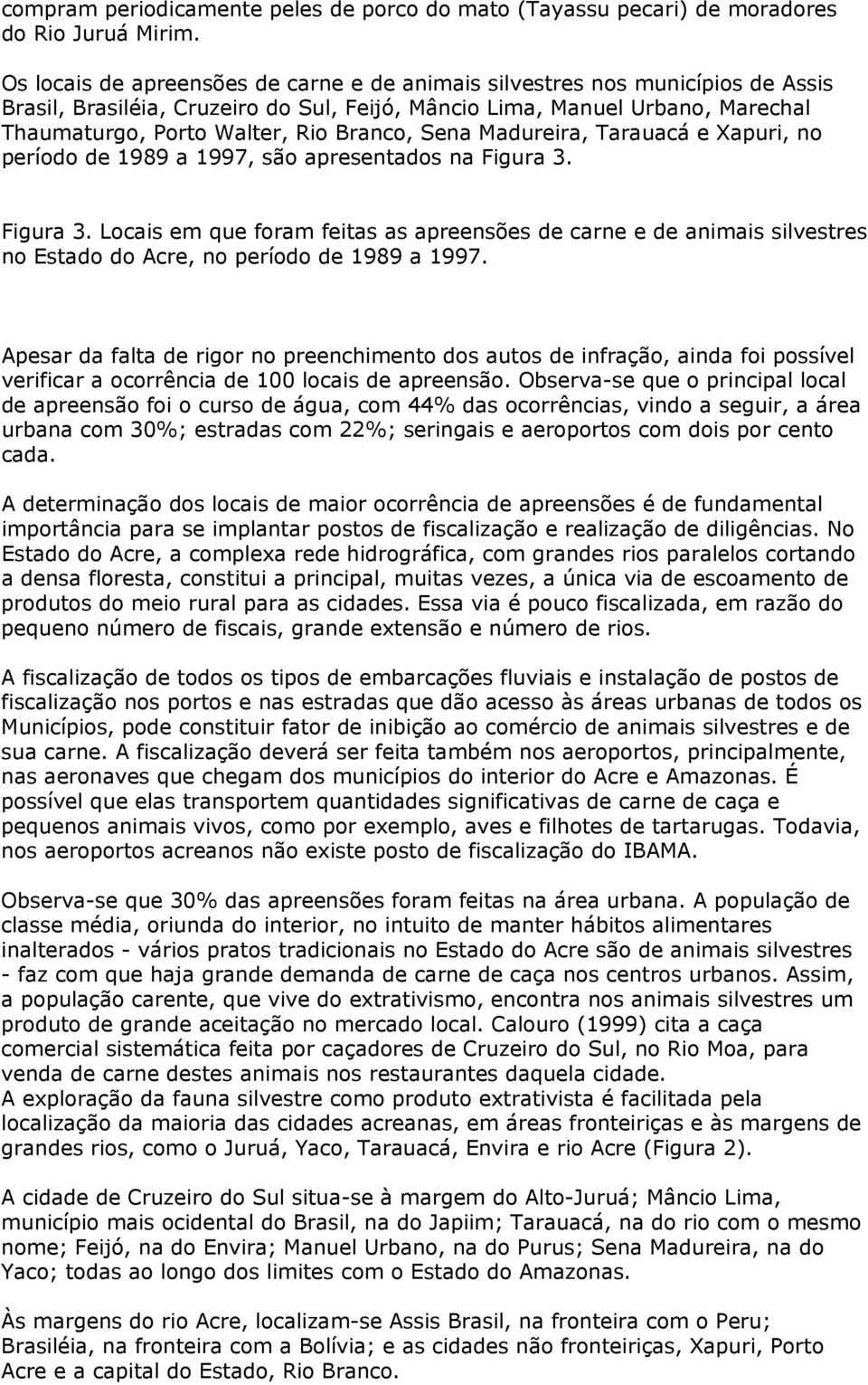 Sena Madureira, Tarauacá e Xapuri, no período de 1989 a 1997, são apresentados na Figura 3.