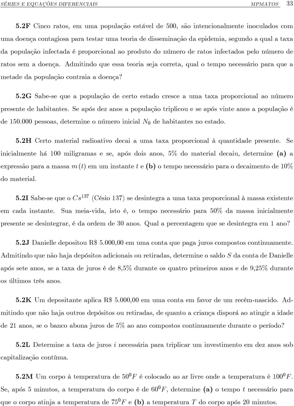 infectada é proporcional ao produto do número de ratos infectados pelo número de ratos sem a doença.