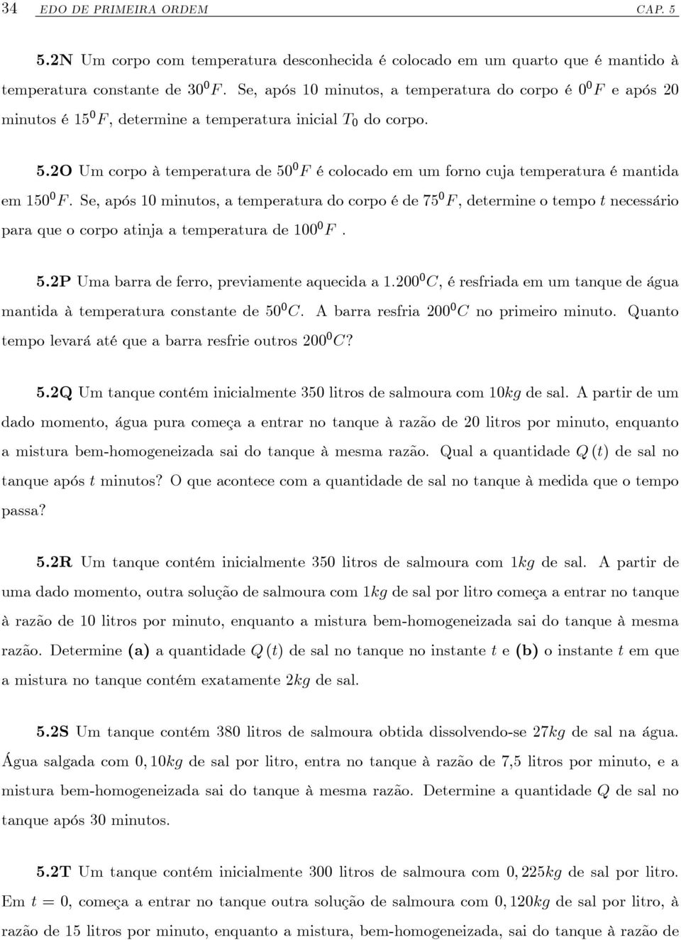 Se, após 0 minutos, a temperatura do corpo é de 75 0 F, determine o tempo t necessário para que o corpo atinja a temperatura de 00 0 F. 5.2P Uma barra de ferro, previamente aquecida a.