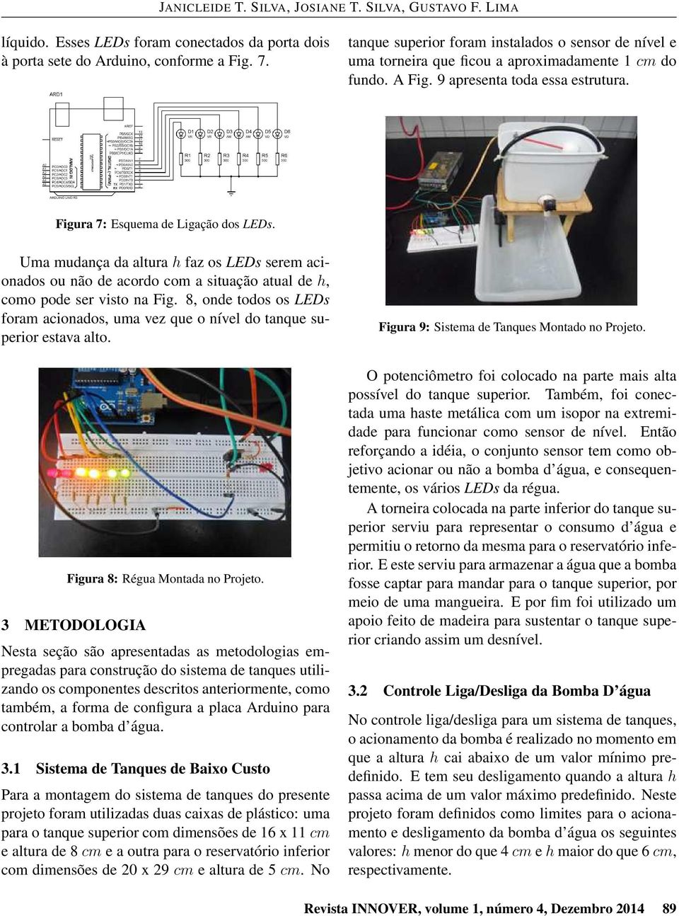 Uma mudança da altura h faz os LEDs serem acionados ou não de acordo com a situação atual de h, como pode ser visto na Fig.