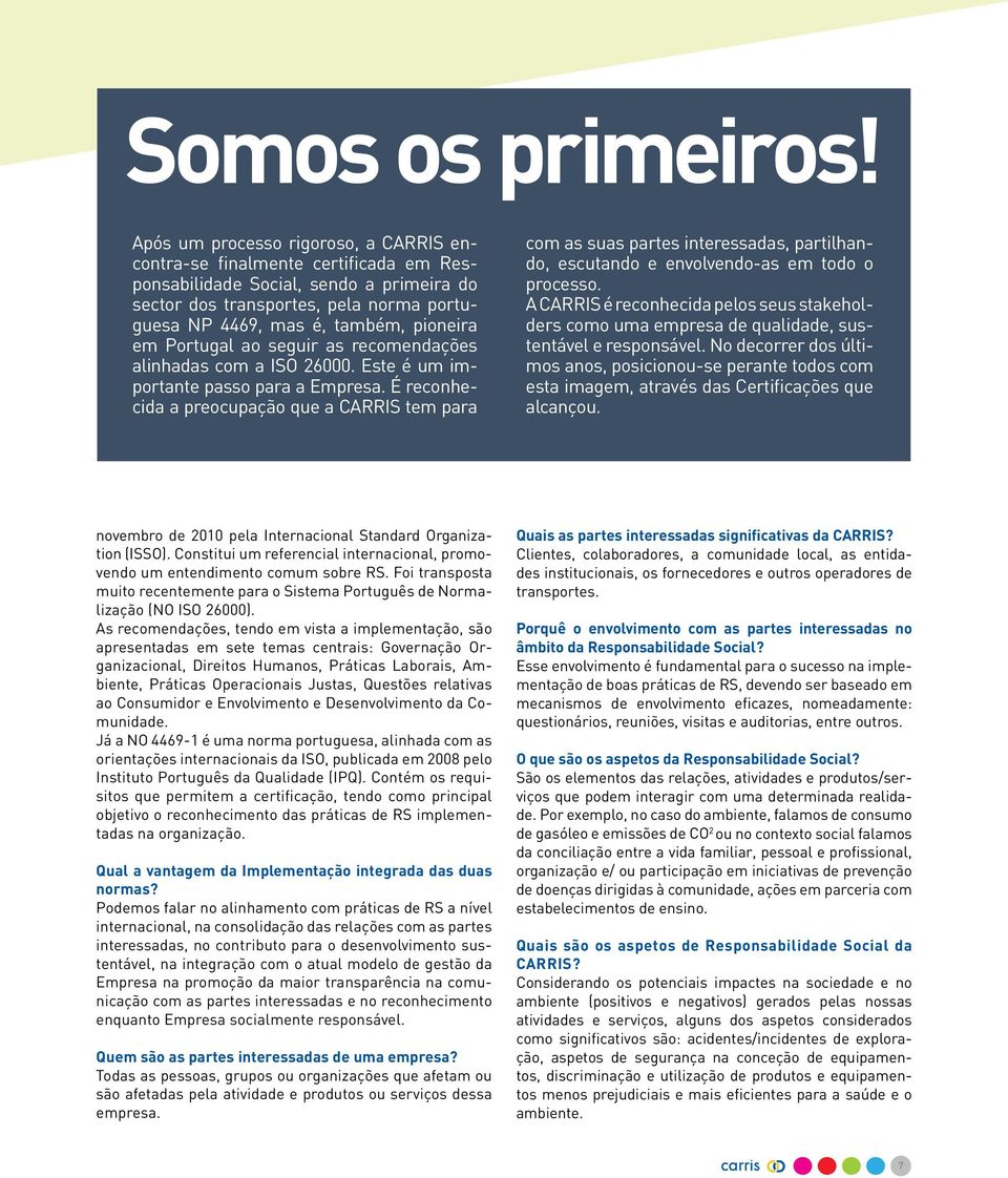 em Portugal ao seguir as recomendações alinhadas com a ISO 26000. Este é um importante passo para a Empresa.