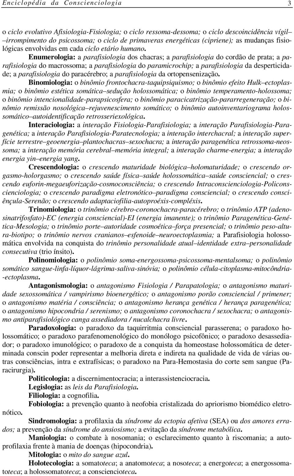 Enumerologia: a parafisiologia dos chacras; a parafisiologia do cordão de prata; a parafisiologia do macrossoma; a parafisiologia do paramicrochip; a parafisiologia da desperticidade; a