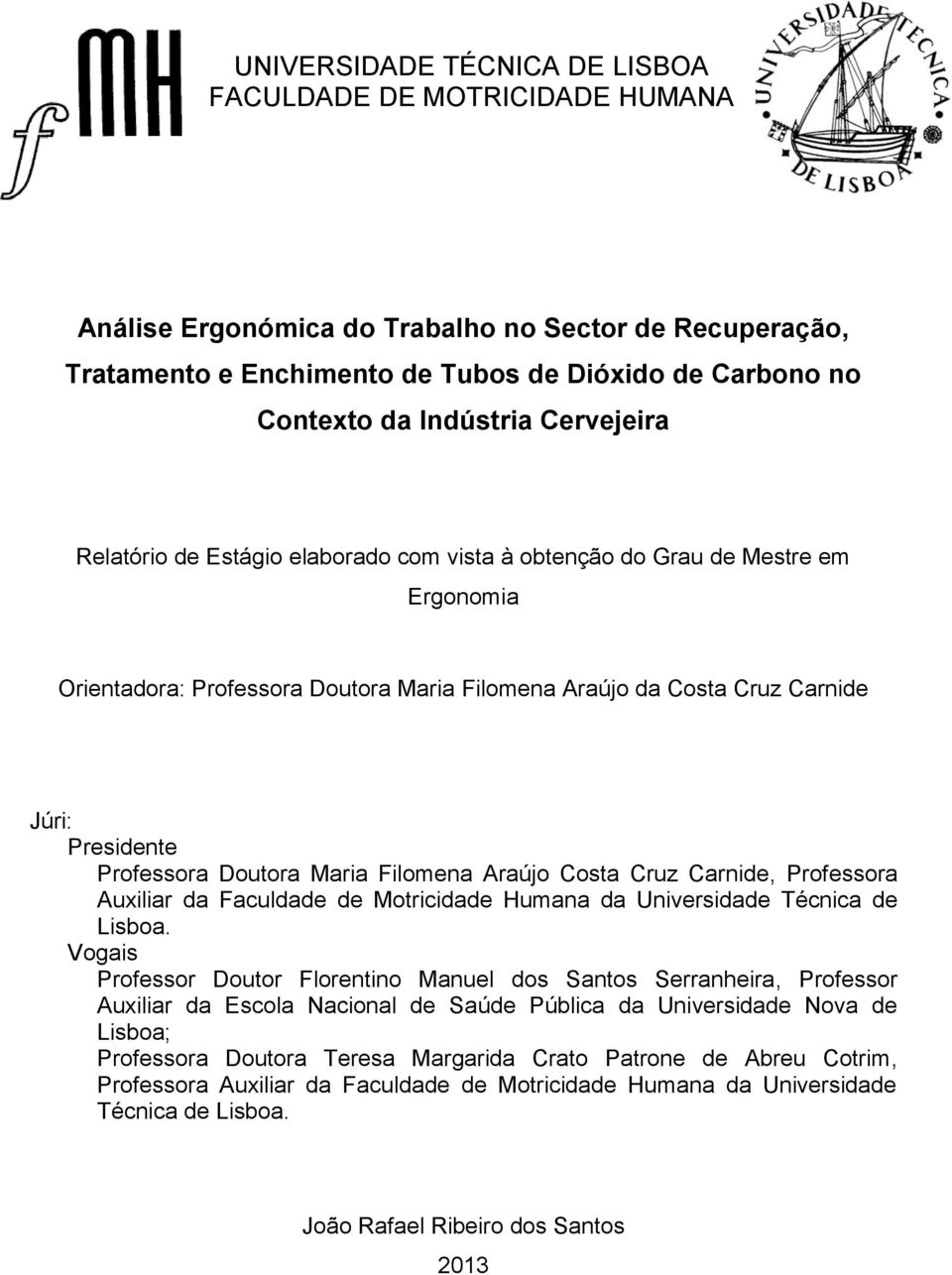 Doutora Maria Filomena Araújo Costa Cruz Carnide, Professora Auxiliar da Faculdade de Motricidade Humana da Universidade Técnica de Lisboa.