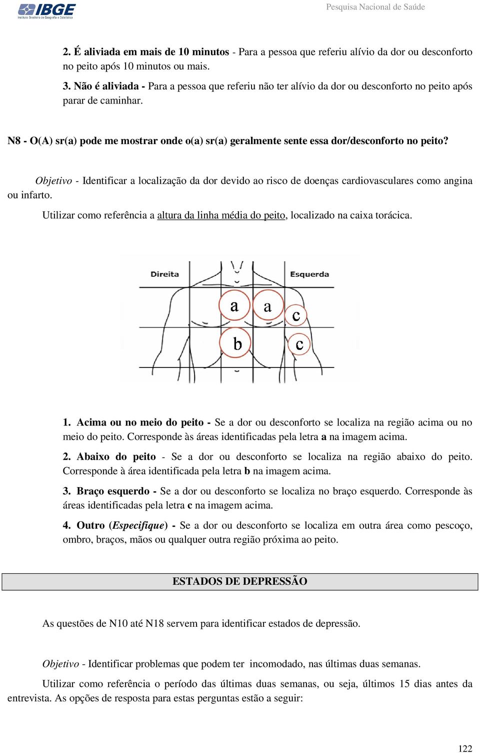 N8 - O(A) sr(a) pode me mostrar onde o(a) sr(a) geralmente sente essa dor/desconforto no peito?