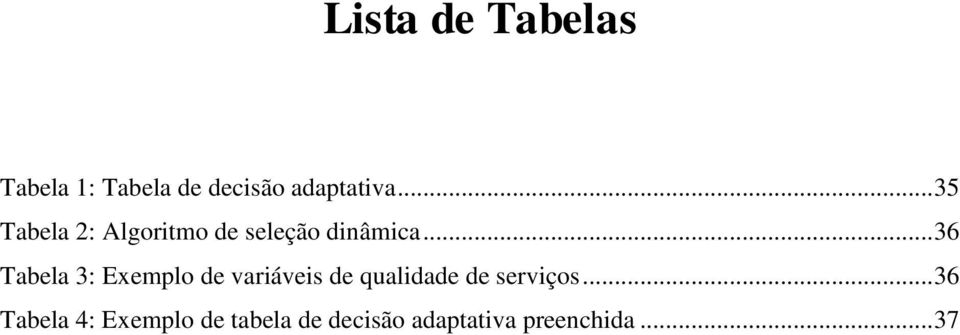 .. 36 Tabela 3: Exemplo de variáveis de qualidade de