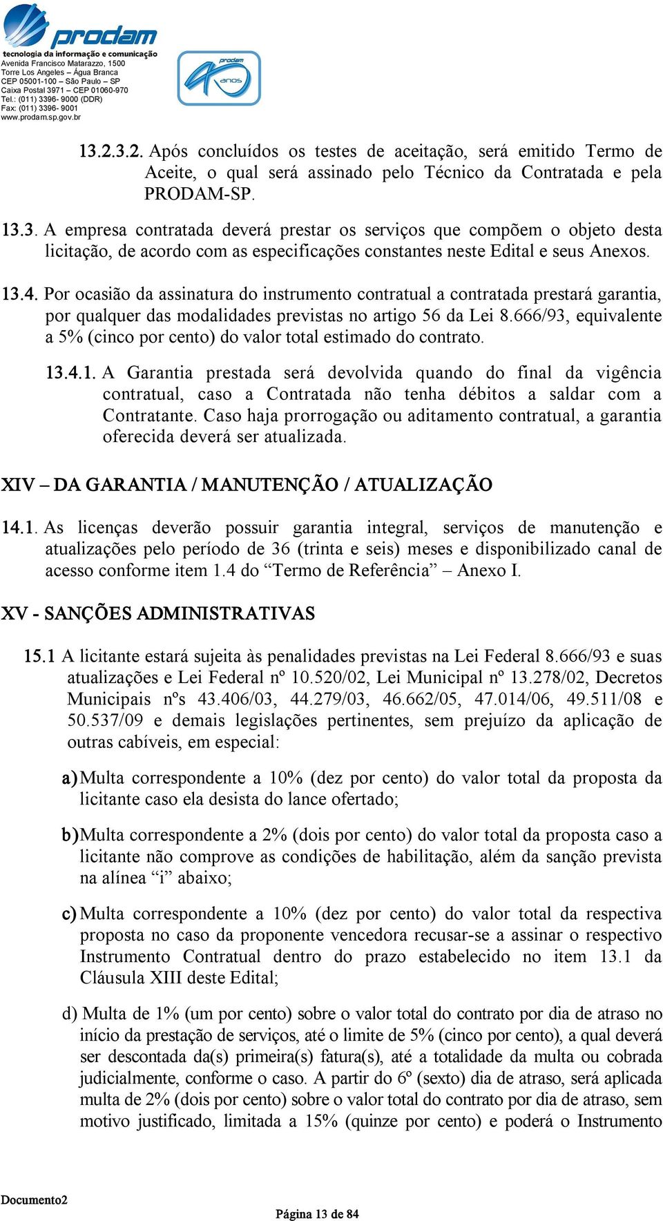 666/93, equivalente a 5% (cinco por cento) do valor total estimado do contrato. 13