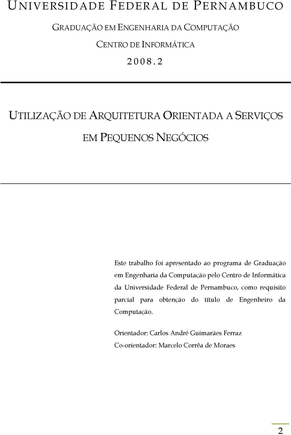 Graduação em Engenharia da Computação pelo Centro de Informática da Universidade Federal de Pernambuco, como requisito