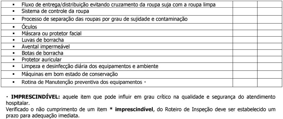 diária dos equipamentos e ambiente Máquinas em bom estado de conservação IMPRESCINDÍVEL: aquele item que pode influir em grau crítico na qualidade e segurança