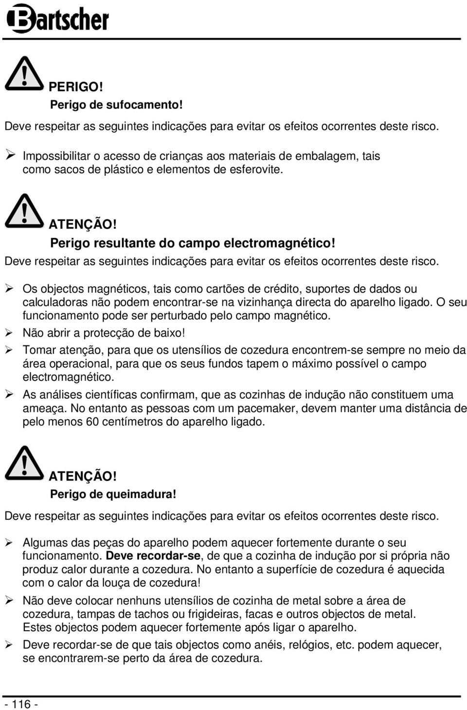 Deve respeitar as seguintes indicações para evitar os efeitos ocorrentes deste risco.