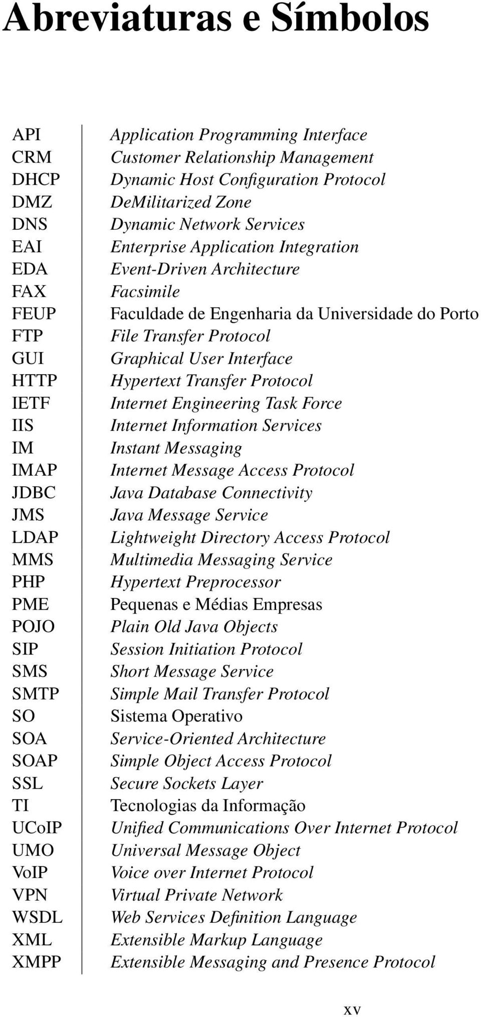 Facsimile Faculdade de Engenharia da Universidade do Porto File Transfer Protocol Graphical User Interface Hypertext Transfer Protocol Internet Engineering Task Force Internet Information Services