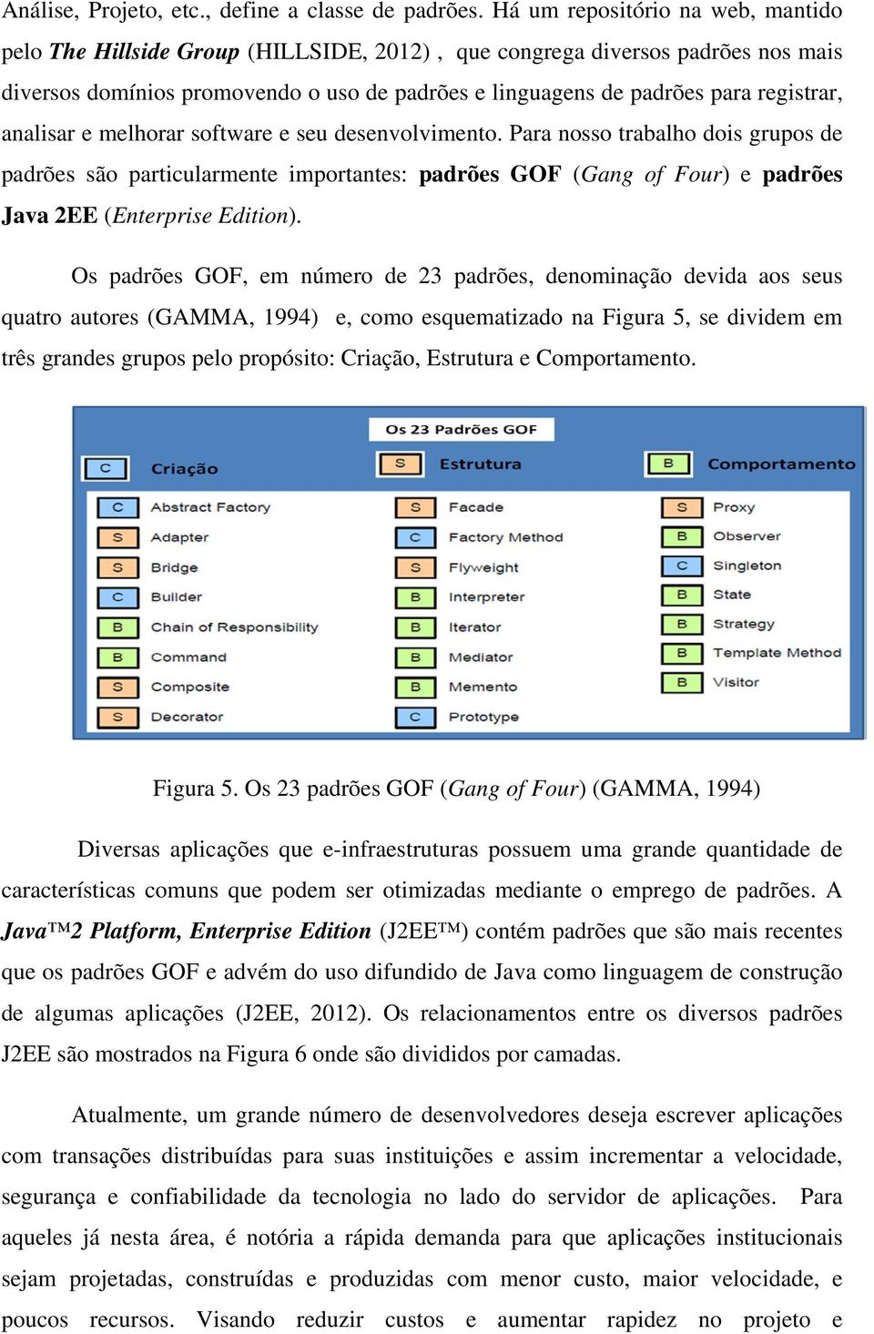 registrar, analisar e melhorar software e seu desenvolvimento.