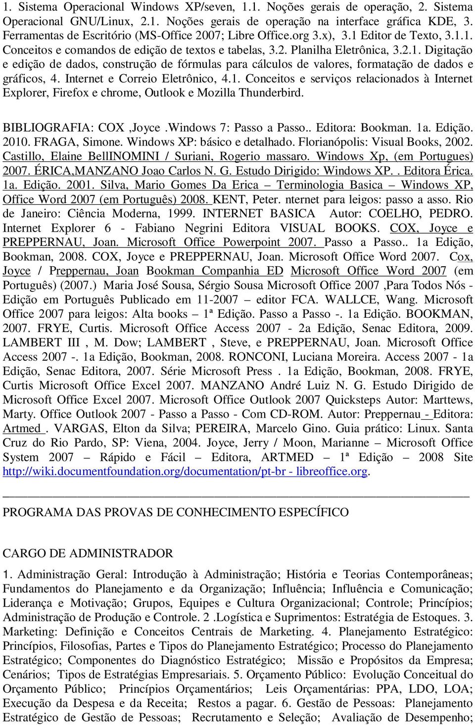 Internet e Correio Eletrônico, 4.1. Conceitos e serviços relacionados à Internet Explorer, Firefox e chrome, Outlook e Mozilla Thunderbird. BIBLIOGRAFIA: COX,Joyce.Windows 7: Passo a Passo.