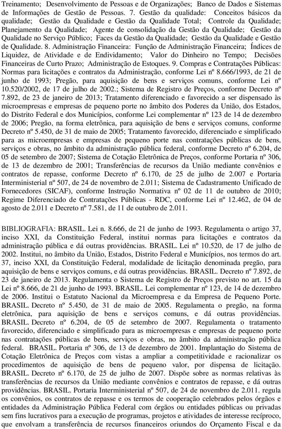 Gestão da Qualidade no Serviço Público; Faces da Gestão da Qualidade; Gestão da Qualidade e Gestão de Qualidade. 8.