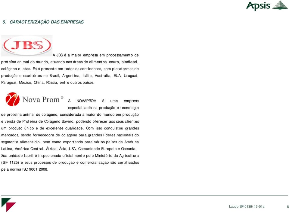 A NOVAPROM é uma empresa especializada na produção e tecnologia de proteína animal de colágeno, considerada a maior do mundo em produção e venda de Proteína de Colágeno Bovino, podendo oferecer aos