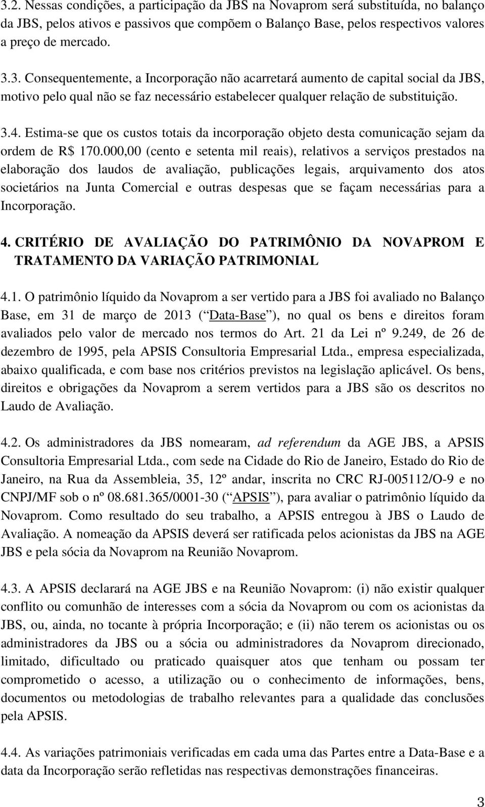 000,00 (cento e setenta mil reais), relativos a serviços prestados na elaboração dos laudos de avaliação, publicações legais, arquivamento dos atos societários na Junta Comercial e outras despesas