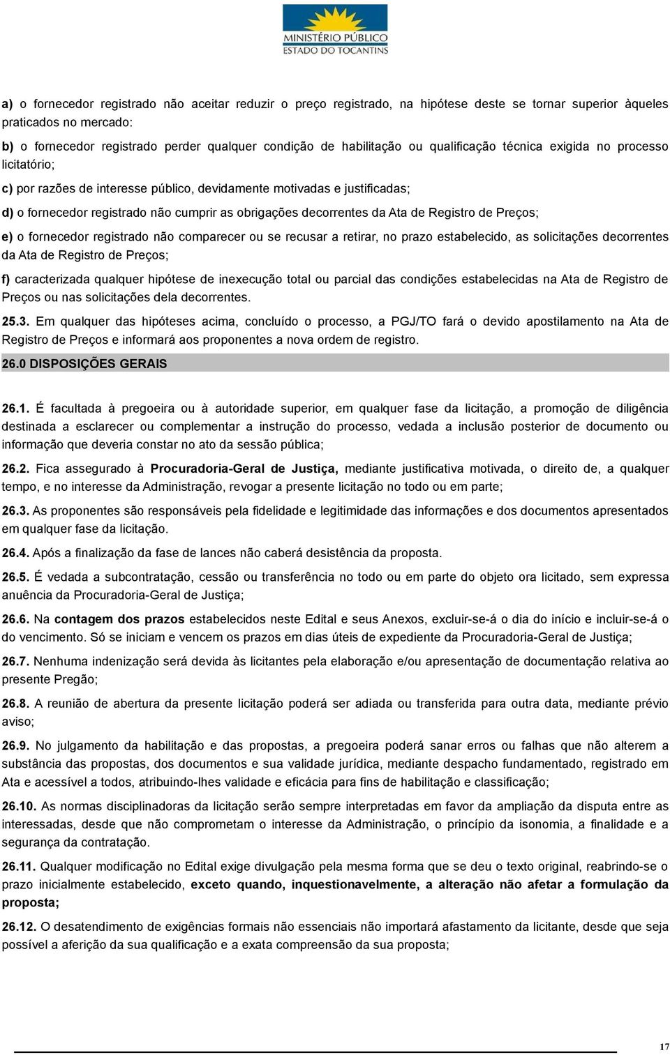 decorrentes da Ata de Registro de Preços; e) o fornecedor registrado não comparecer ou se recusar a retirar, no prazo estabelecido, as solicitações decorrentes da Ata de Registro de Preços; f)