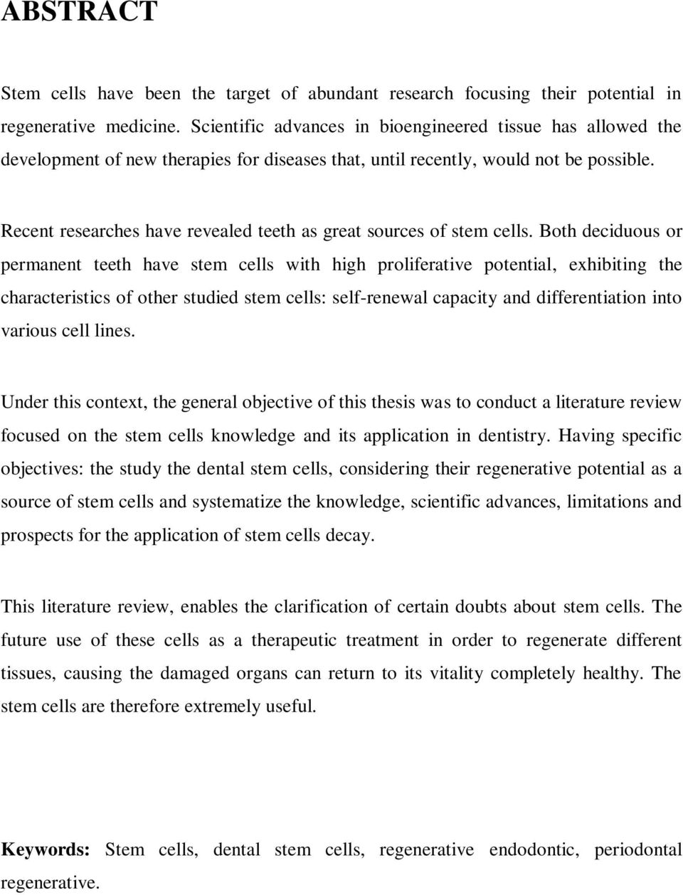 Recent researches have revealed teeth as great sources of stem cells.