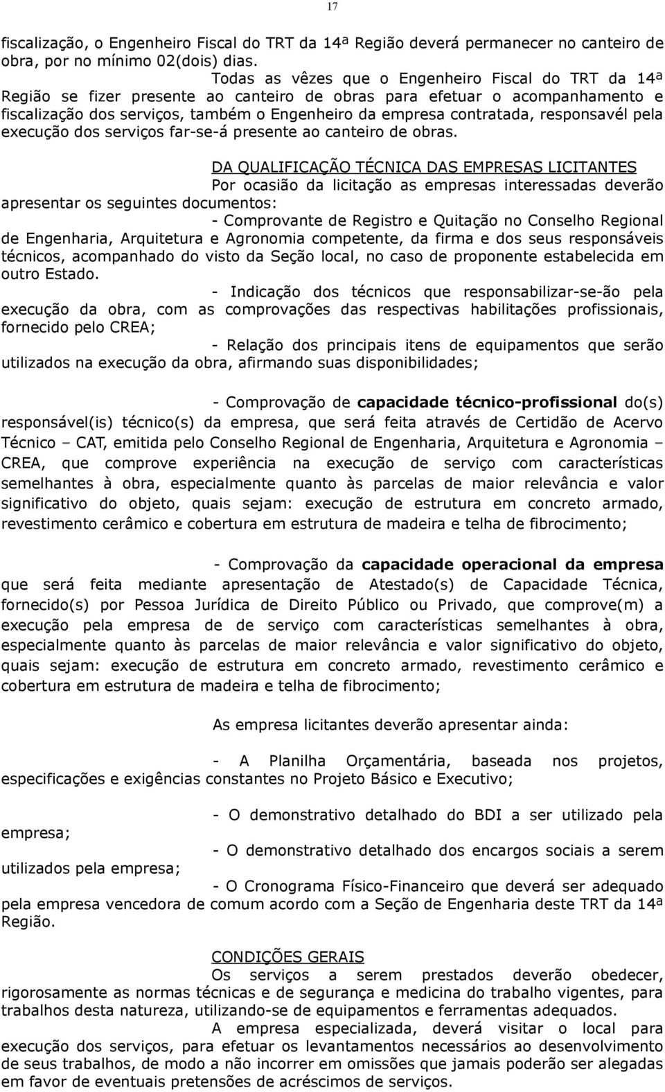 contratada, responsavél pela execução dos serviços far-se-á presente ao canteiro de obras.