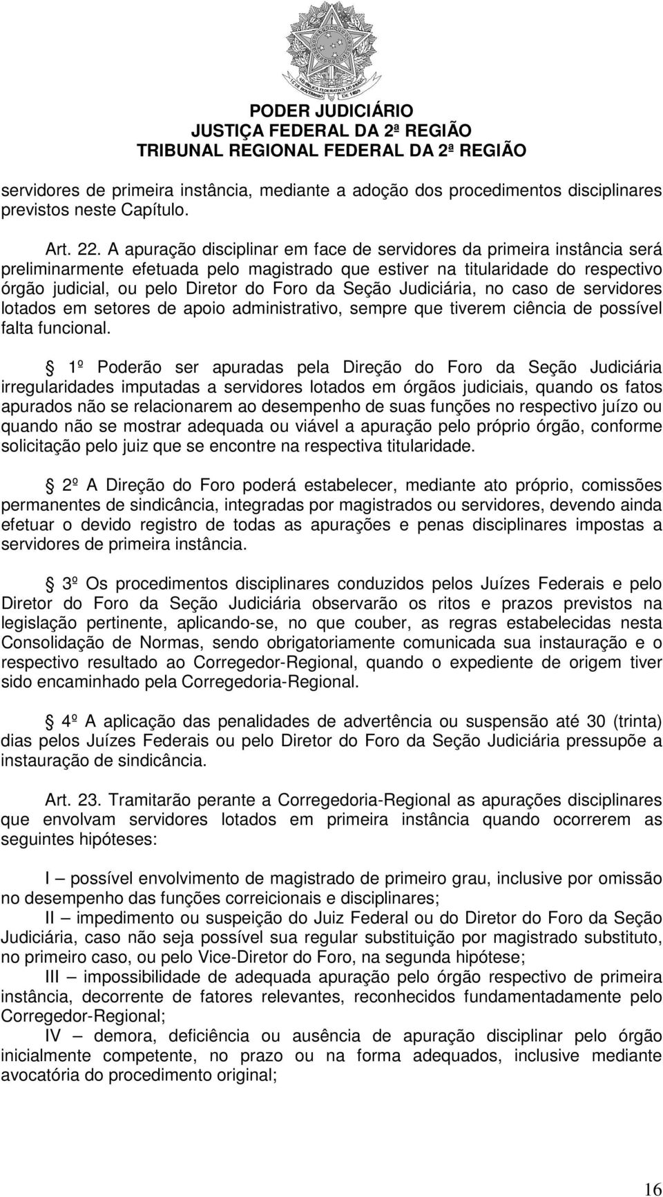 Seção Judiciária, no caso de servidores lotados em setores de apoio administrativo, sempre que tiverem ciência de possível falta funcional.