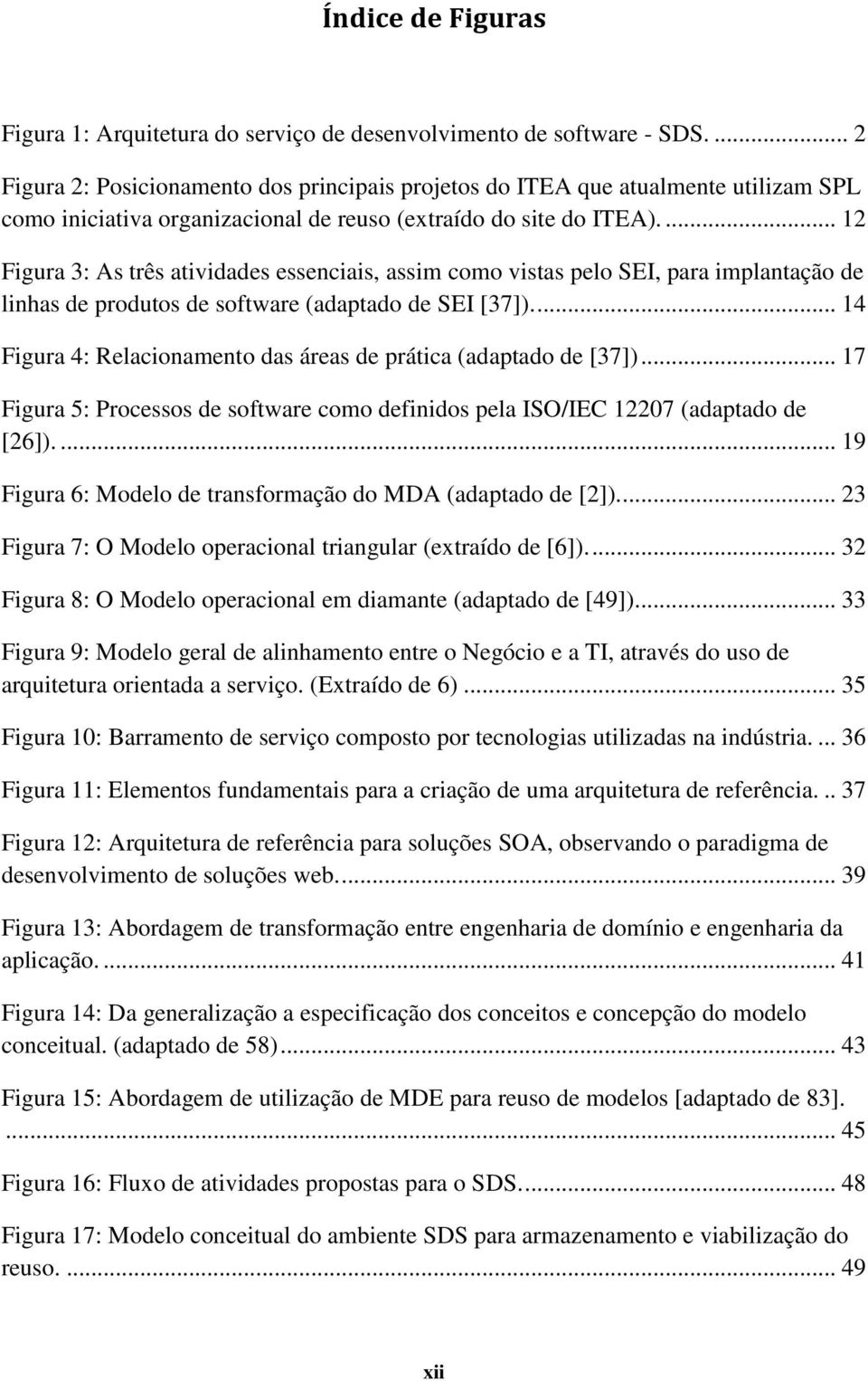 ... 12 Figura 3: As três atividades essenciais, assim como vistas pelo SEI, para implantação de linhas de produtos de software (adaptado de SEI [37]).