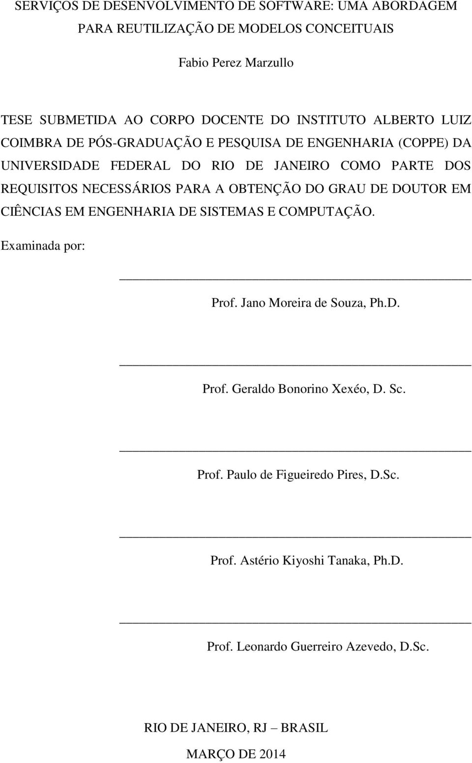 NECESSÁRIOS PARA A OBTENÇÃO DO GRAU DE DOUTOR EM CIÊNCIAS EM ENGENHARIA DE SISTEMAS E COMPUTAÇÃO. Examinada por: Prof. Jano Moreira de Souza, Ph.D. Prof. Geraldo Bonorino Xexéo, D.