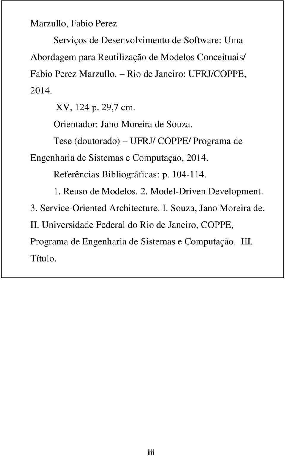 Tese (doutorado) UFRJ/ COPPE/ Programa de Engenharia de Sistemas e Computação, 2014. Referências Bibliográficas: p. 104-114. 1. Reuso de Modelos.