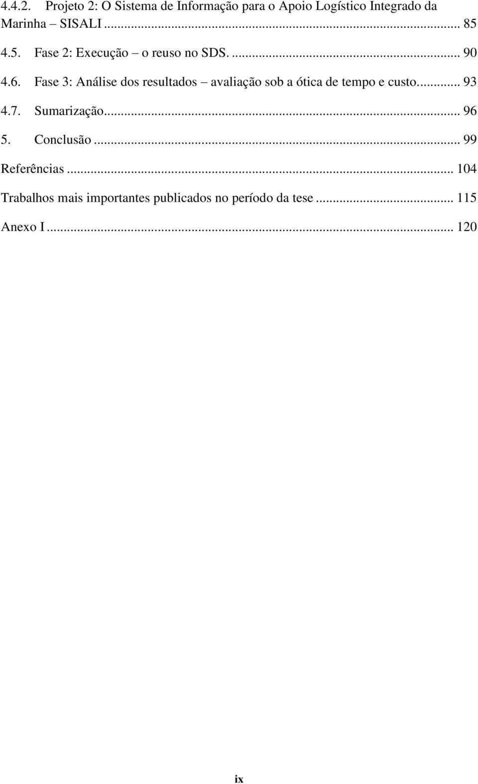 5. Fase 2: Execução o reuso no SDS.... 90 4.6.