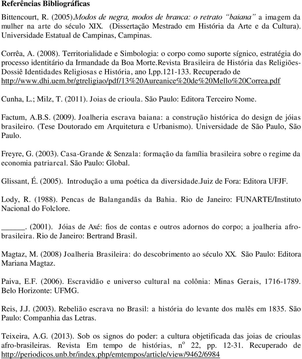 Revista Brasileira de História das Religiões- Dossiê Identidades Religiosas e História, ano I,pp.121-133. Recuperado de http://www.dhi.uem.br/gtreligiao/pdf/13%20aureanice%20de%20mello%20correa.