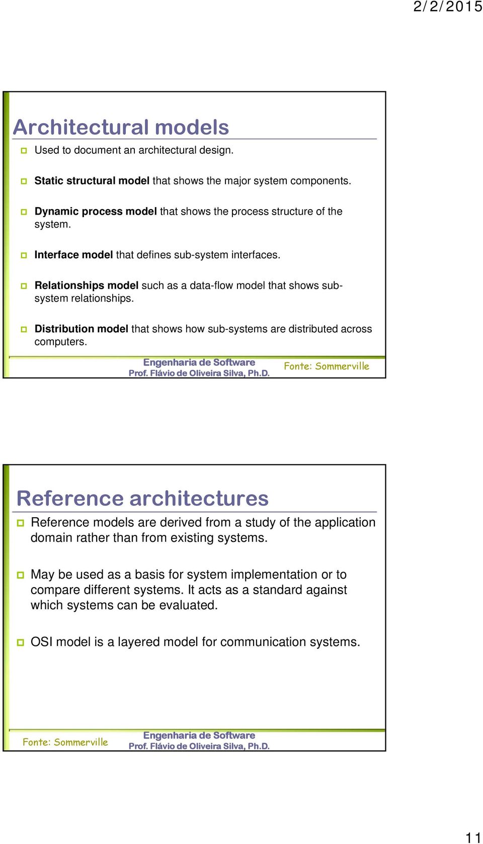 Relationships model such as a data-flow model that shows subsystem relationships. Distribution model that shows how sub-systems are distributed across computers.