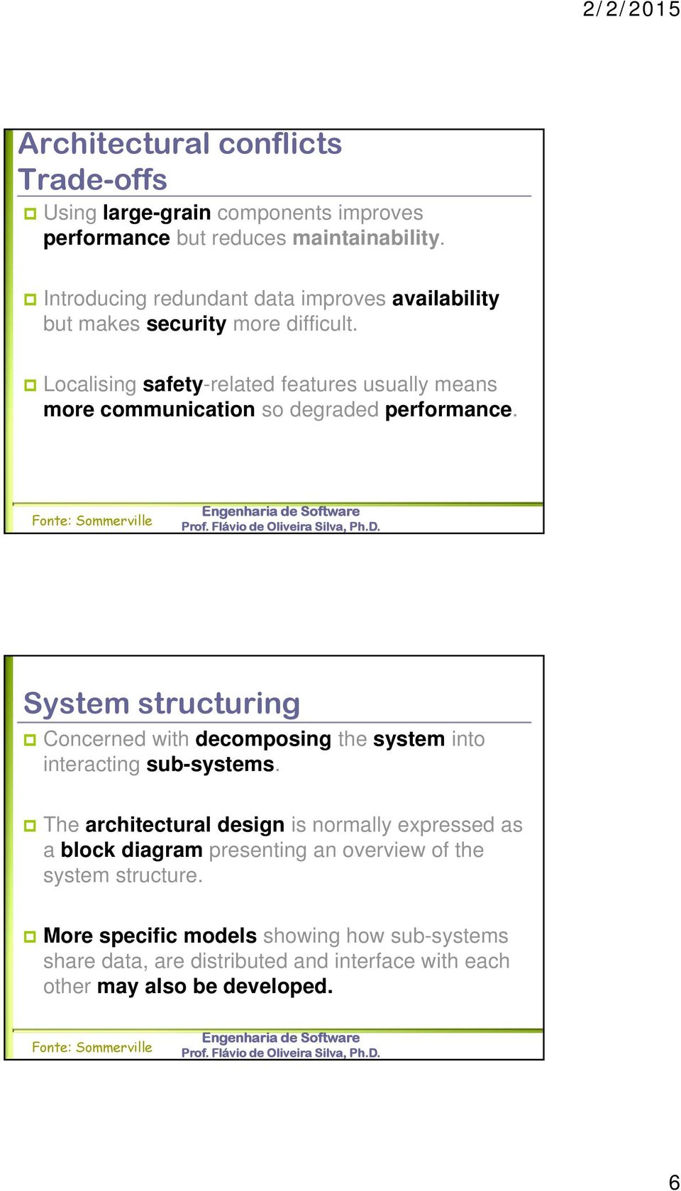 Localising safety-related features usually means more communication so degraded performance.