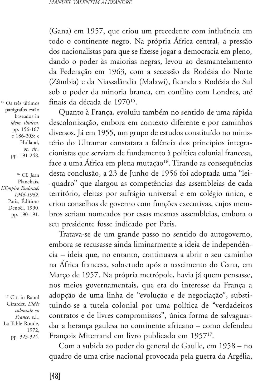 (Gana) em 1957, que criou um precedente com influência em todo o continente negro.