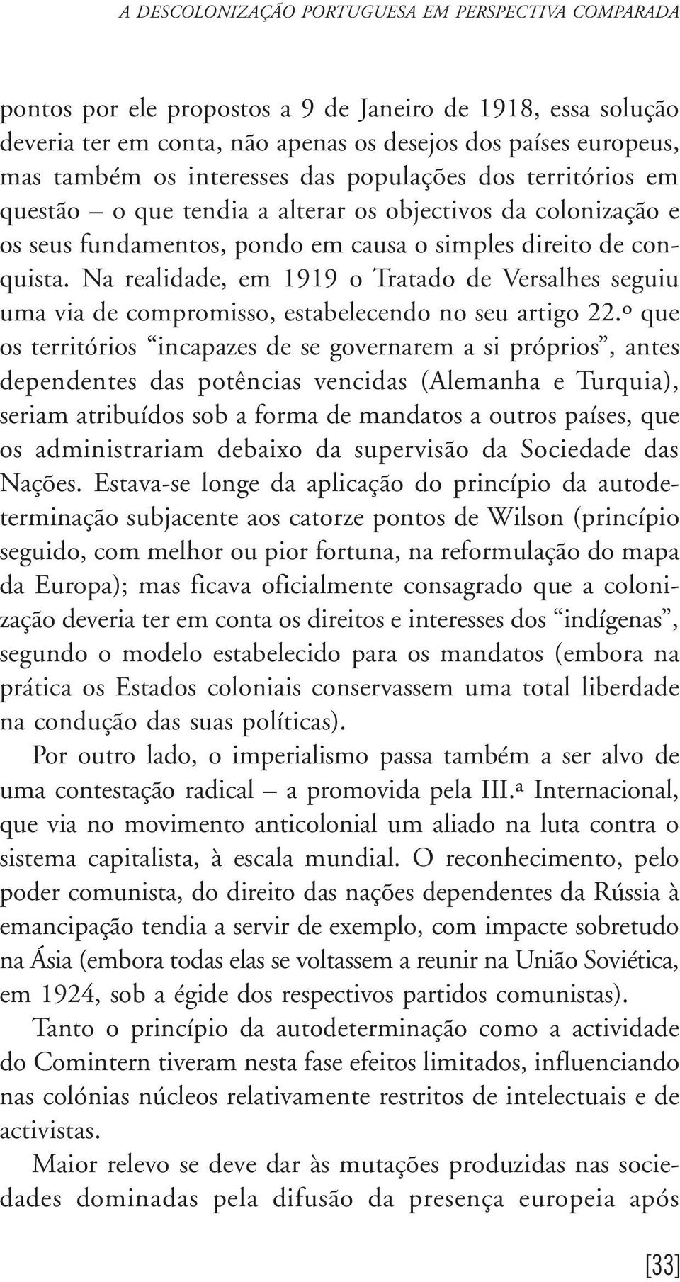 Na realidade, em 1919 o Tratado de Versalhes seguiu uma via de compromisso, estabelecendo no seu artigo 22.