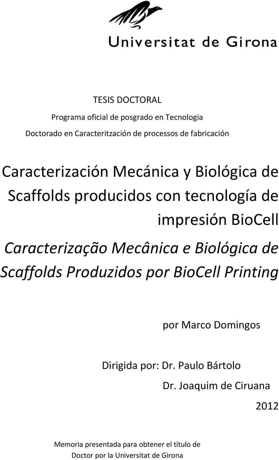 Caracterização Mecânica e Biológica de Scaffolds Produzidos por BioCell Printing por Marco Domingos Dirigida por:
