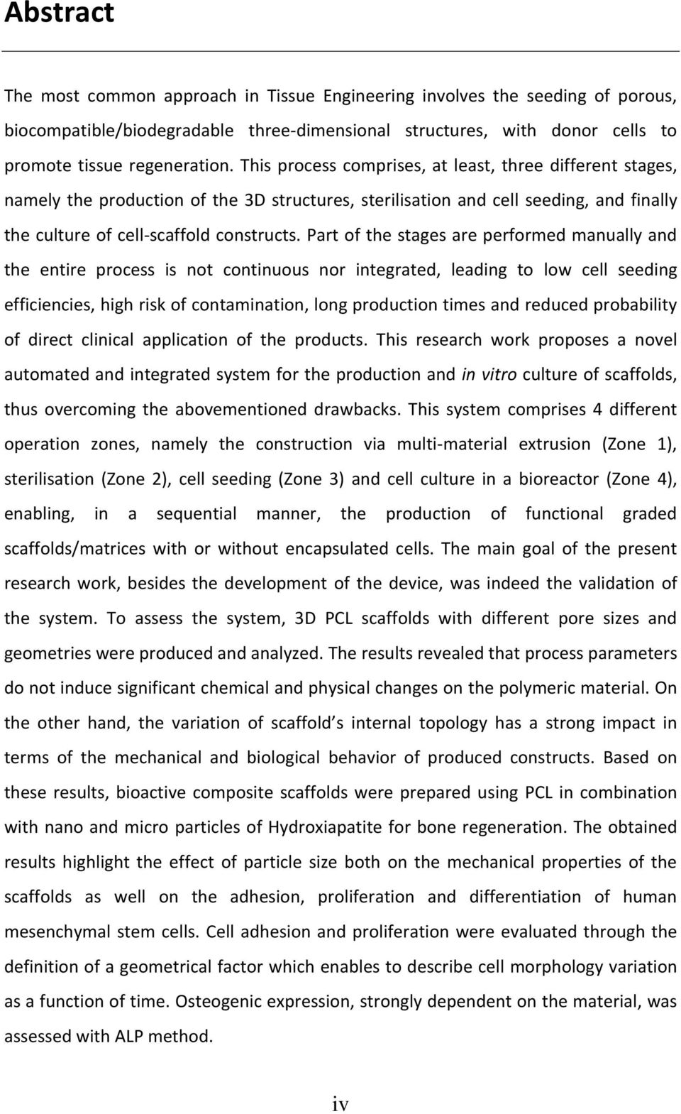 Part of the stages are performed manually and the entire process is not continuous nor integrated, leading to low cell seeding efficiencies, high risk of contamination, long production times and