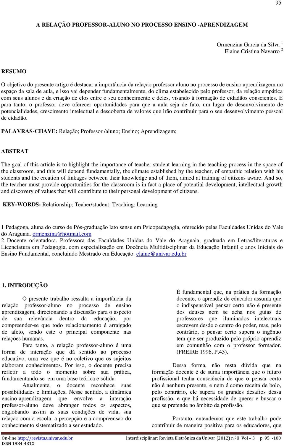 elos entre o seu conhecimento e deles, visando à formação de cidadãos conscientes.