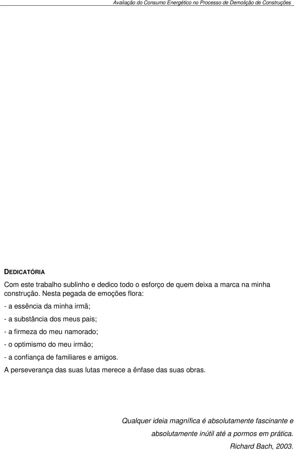 - o optimismo do meu irmão; - a confiança de familiares e amigos.