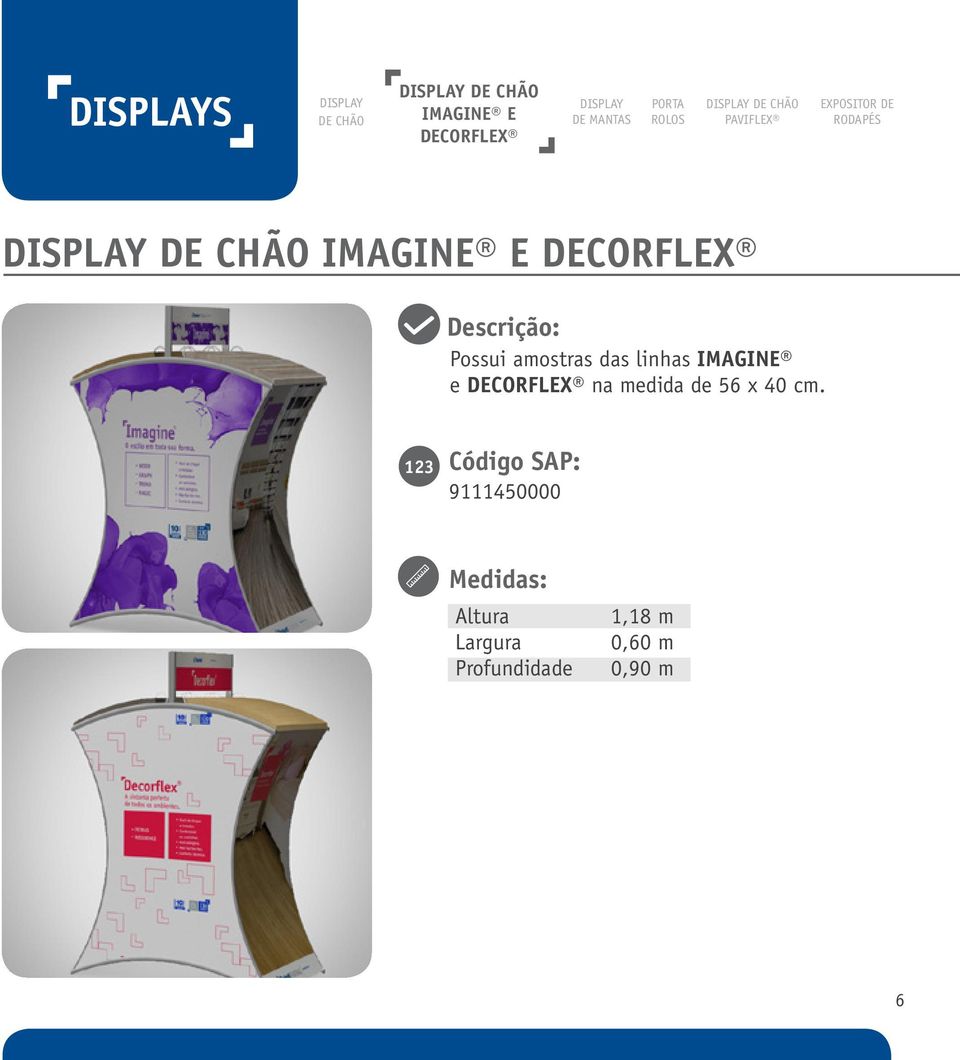 E DECORFLEX Descrição: Possui amostras das linhas IMAGINE e DECORFLEX na medida