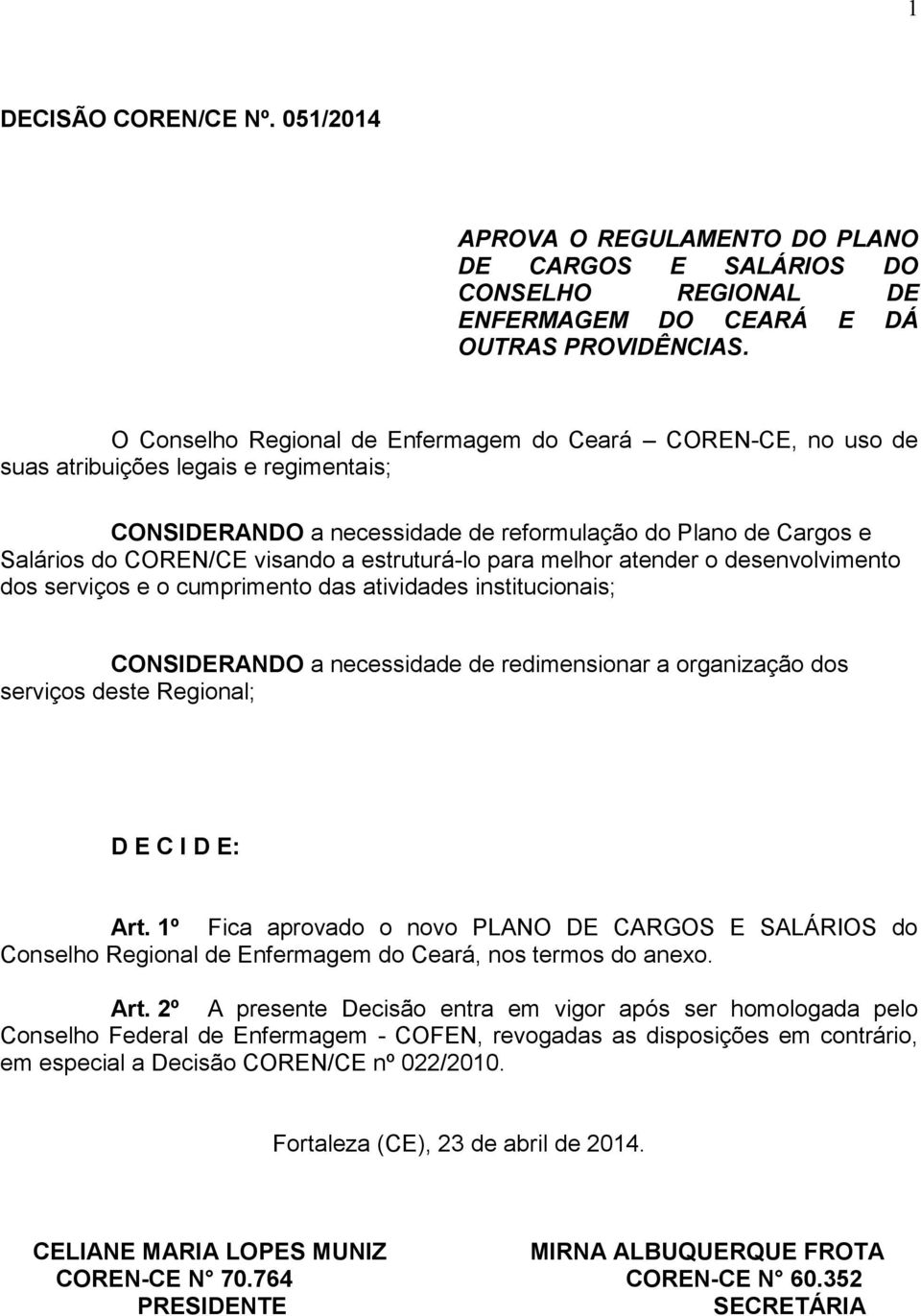 estruturá-lo para melhor atender o desenvolvimento dos serviços e o cumprimento das atividades institucionais; CONSIDERANDO a necessidade de redimensionar a organização dos serviços deste Regional; D