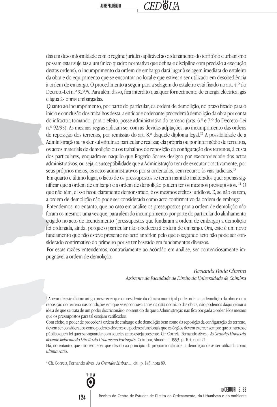 ordem de embargo. O procedimento a seguir para a selagem do estaleiro está fixado no art. 4.º do Decreto-Lei n.º 92/95.