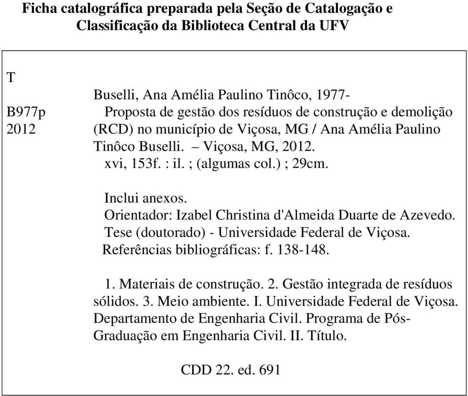 Orientador: Izabel Christina d'almeida Duarte de Azevedo. Tese (doutorado) - Universidade Federal de Viçosa. Referências bibliográficas: f. 138-148. 1. Materiais de construção. 2.