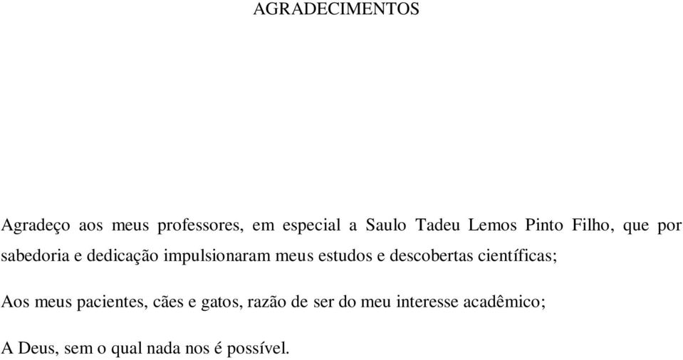 meus estudos e descobertas científicas; Aos meus pacientes, cães e