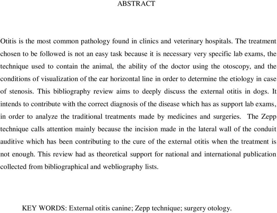 the conditions of visualization of the ear horizontal line in order to determine the etiology in case of stenosis. This bibliography review aims to deeply discuss the external otitis in dogs.