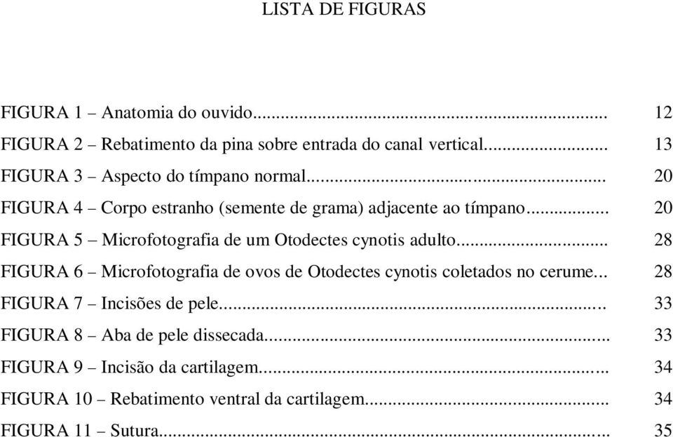 .. 20 FIGURA 5 Microfotografia de um Otodectes cynotis adulto.