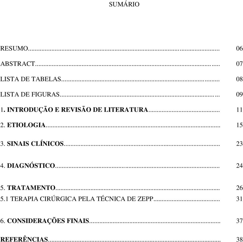 SINAIS CLÍNICOS... 23 4. DIAGNÓSTICO... 24 5. TRATAMENTO... 26 5.