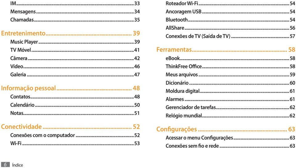 ..54 Bluetooth...54 AllShare...56 Conexões de TV (Saída de TV)...57 Ferramentas... 58 ebook...58 ThinkFree Office...58 Meus arquivos...59 Dicionário.